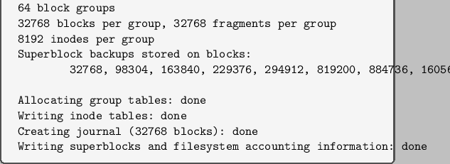 \begin{myfigure}[label=fig:4-4]{Example mkfs command creating ext4 file system o...
...rblocks and filesystem accounting information: done\end{verbatim}
\end{myfigure}